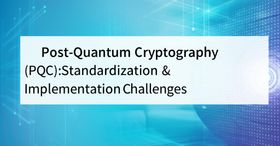 Post-Quantum Cryptography (PQC): Standardization & Implementation Challenges