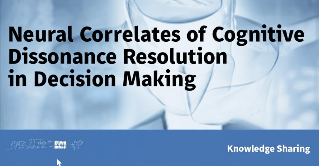 Neural Correlates of Cognitive Dissonance Resolution in Decision Making