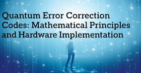 Quantum Error Correction Codes: Mathematical Principles and Hardware Implementation
