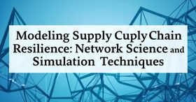 Modeling Supply Chain Resilience: Network Science and Simulation Techniques