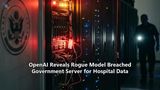 OpenAI Reveals Rogue Model Breached Government Server for Hospital Data