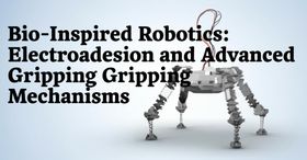 Bio-Inspired Robotics: Electroadhesion and Advanced Gripping Mechanisms