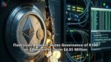 Flash Loan Attacker Seizes Governance of X100 on Ethereum to Drain $4.85 Million