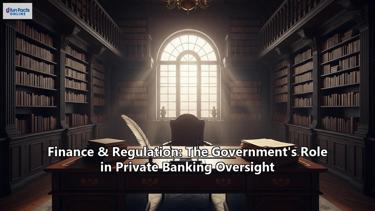 Finance & Regulation: The Government's Role in Private Banking Oversight