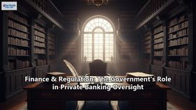 Finance & Regulation: The Government's Role in Private Banking Oversight