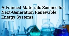 Advanced Materials Science for Next-Generation Renewable Energy Systems