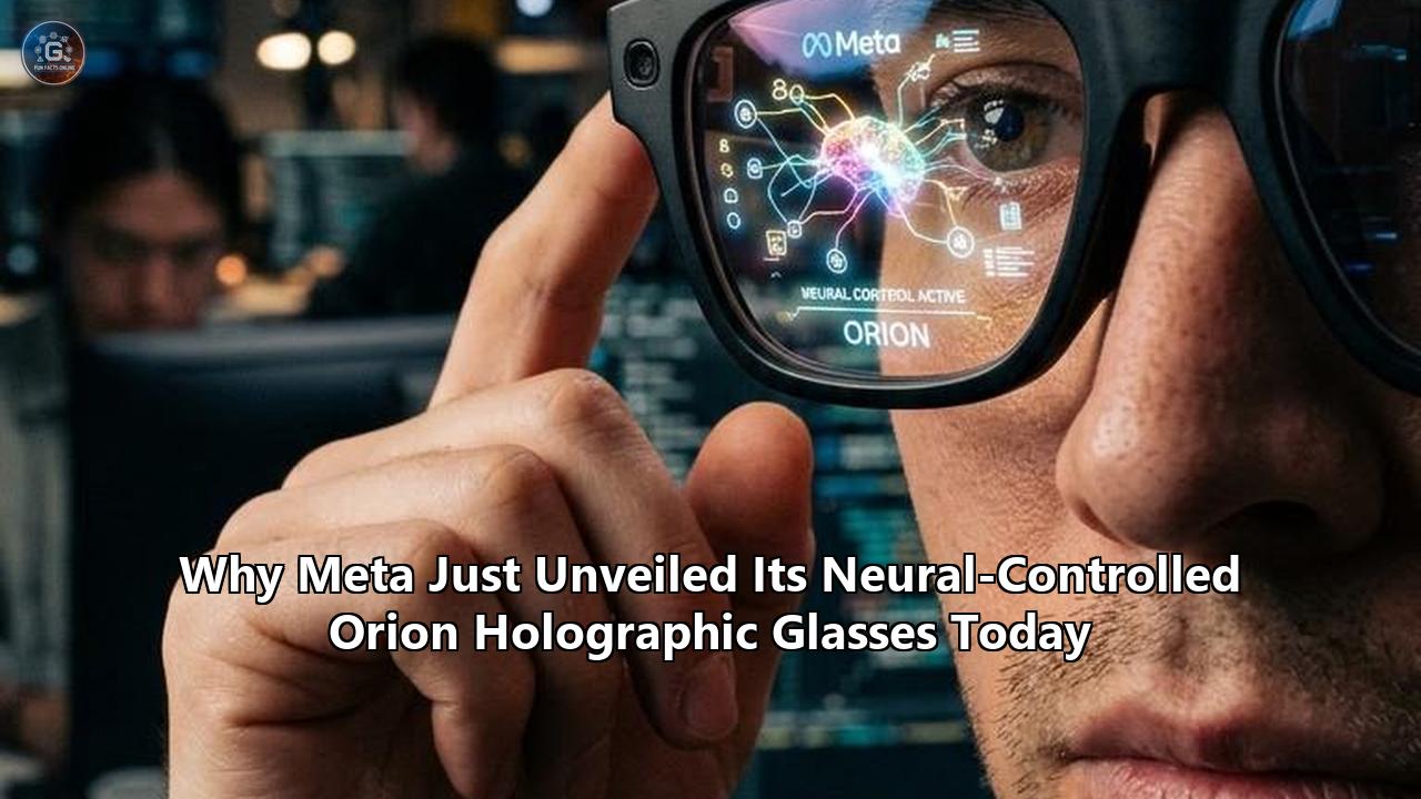 Why Meta Just Unveiled Its Neural-Controlled Orion Holographic Glasses Today