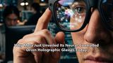 Why Meta Just Unveiled Its Neural-Controlled Orion Holographic Glasses Today