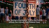 Why Having a Psychedelic Trip on the Fourth of July Can Literally Halt Political Hate