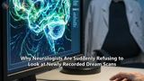 Why Neurologists Are Suddenly Refusing to Look at Newly Recorded Dream Scans
