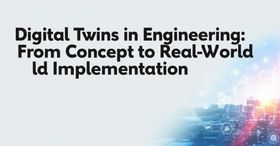 Digital Twins in Engineering: From Concept to Real-World Implementation