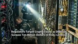 Regulators Target Crypto Vaults as Deposits Surpass Ten Billion Dollars in Risky Lending