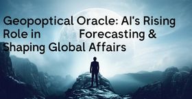 Geopolitical Oracle: AI's Rising Role in Forecasting & Shaping Global Affairs