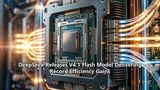 DeepSeek Releases V4.1 Flash Model Delivering Record Efficiency Gains