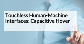 Touchless Human-Machine Interfaces: Capacitive Hover Touch Technology.