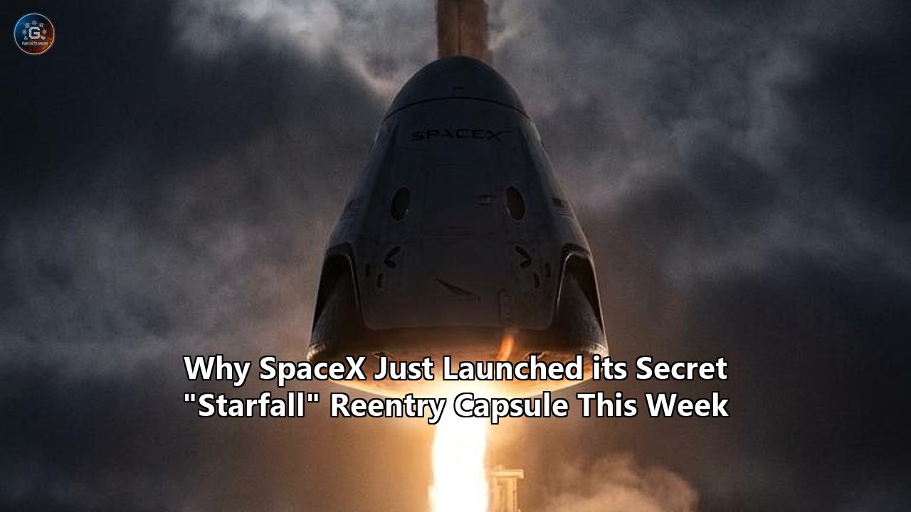 Why SpaceX Just Launched its Secret "Starfall" Reentry Capsule This Week