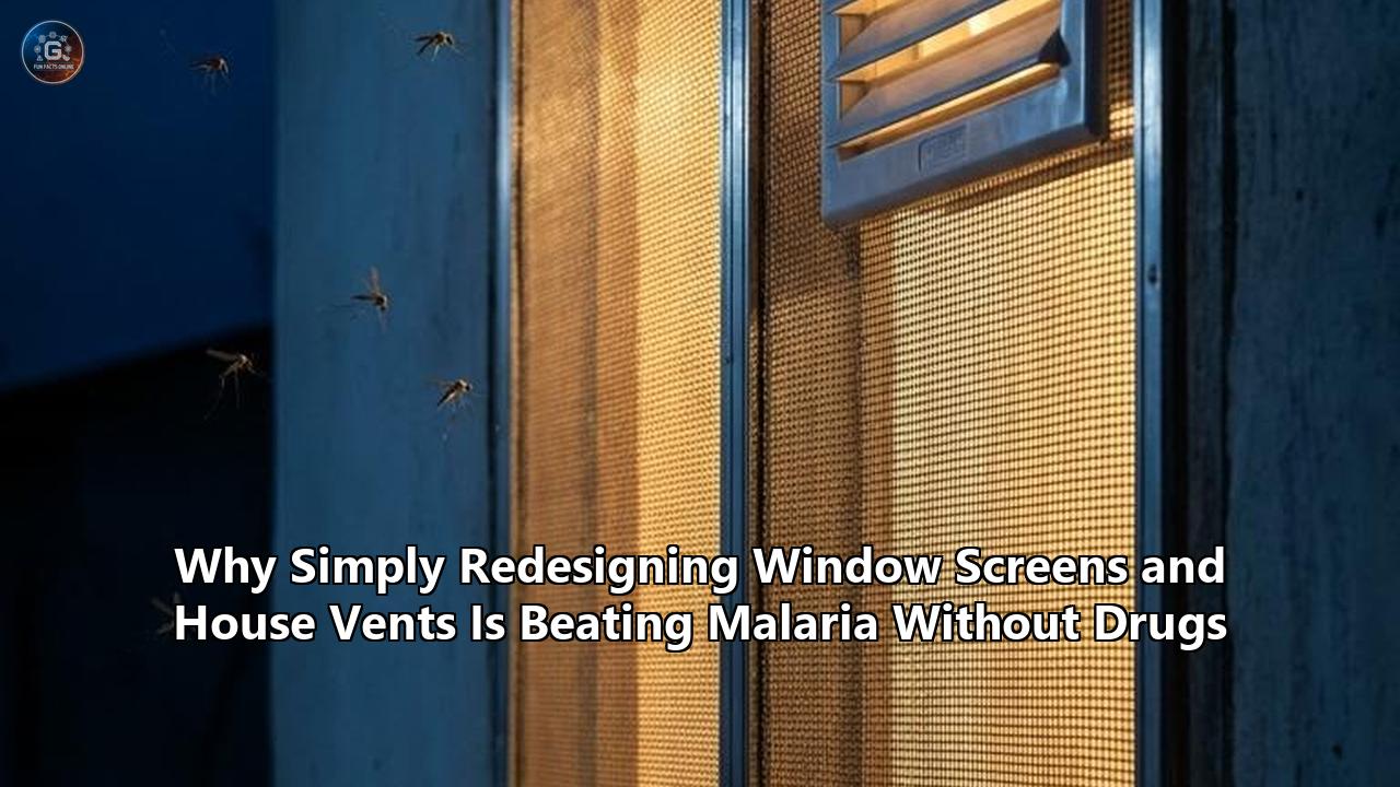Why Simply Redesigning Window Screens and House Vents Is Beating Malaria Without Drugs