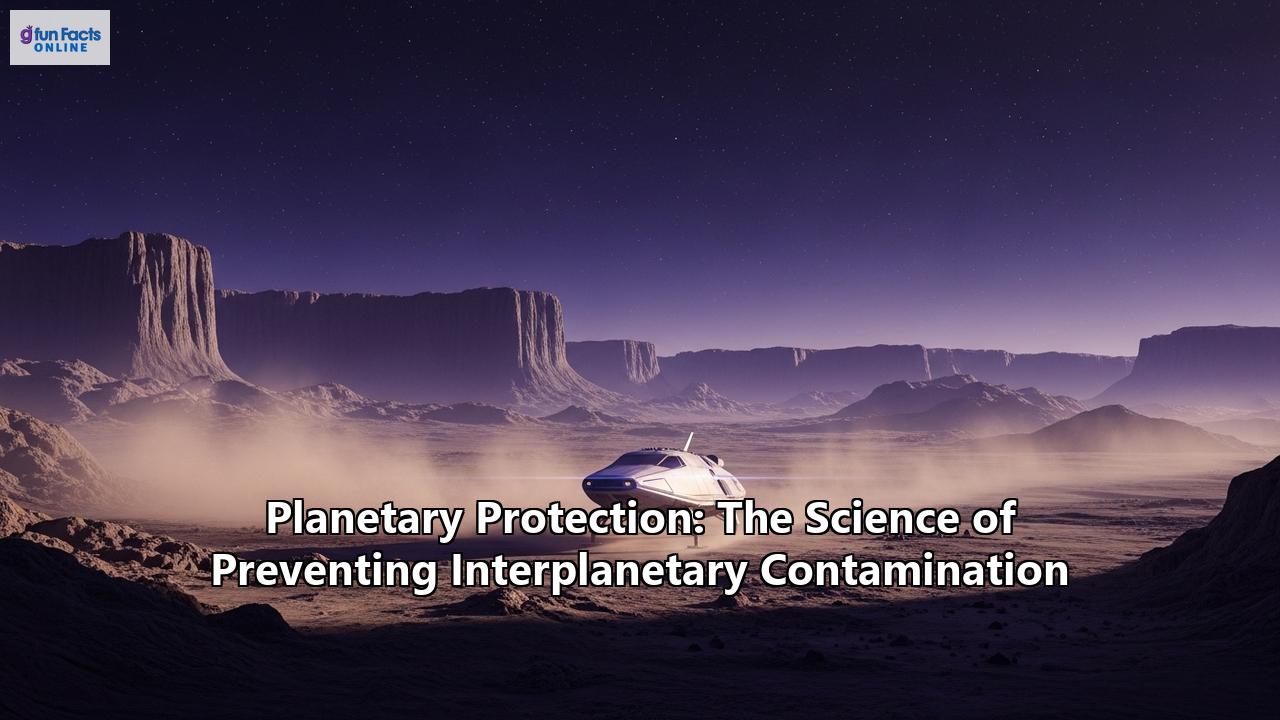 Planetary Protection: The Science of Preventing Interplanetary Contamination