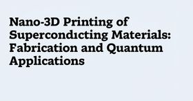 Nano-3D Printing of Superconducting Materials: Fabrication and Quantum Applications