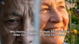 Why Having a Positive Attitude About Getting Older Can Physically Reverse Your Aging
