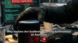Why Hackers Are Suddenly Hijacking Autonomous AI Assistants