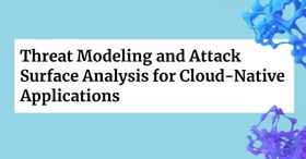 Threat Modeling and Attack Surface Analysis for Cloud-Native Applications