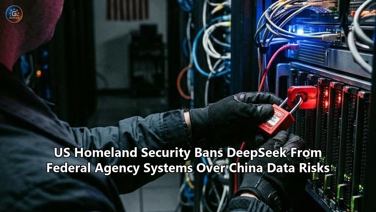 US Homeland Security Bans DeepSeek From Federal Agency Systems Over China Data Risks