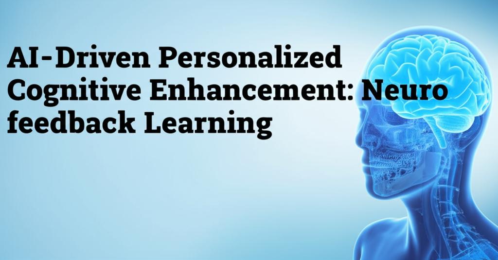 AI-Driven Personalized Cognitive Enhancement: Neurofeedback and Learning