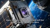 How a Shoebox-Sized Satellite Could Sniff Out Hidden Nuclear Weapons in Space