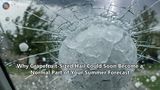 Why Grapefruit-Sized Hail Could Soon Become a Normal Part of Your Summer Forecast