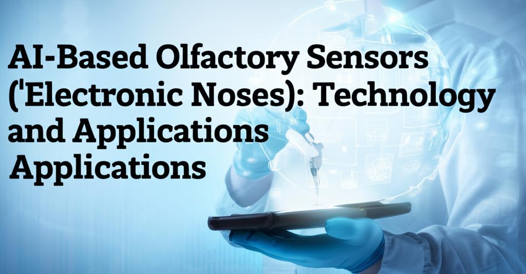 AI-Based Olfactory Sensors ('Electronic Noses'): Technology and Applications