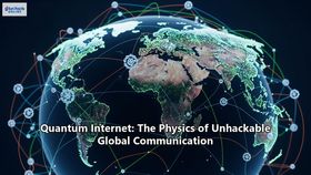 Quantum Internet: The Physics of Unhackable Global Communication