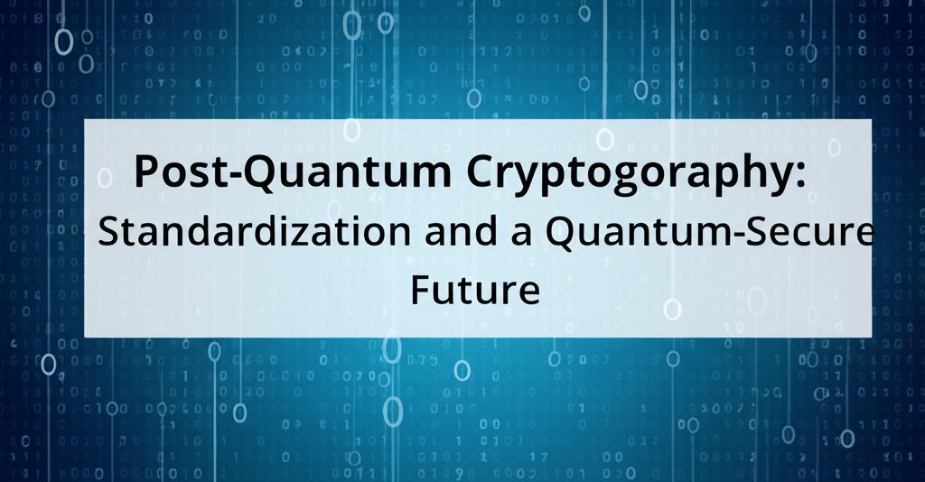 Post-Quantum Cryptography: Standardization and a Quantum-Secure Future