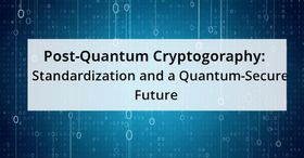 Post-Quantum Cryptography: Standardization and a Quantum-Secure Future