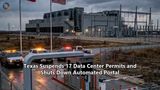 Texas Suspends 17 Data Center Permits and Shuts Down Automated Portal