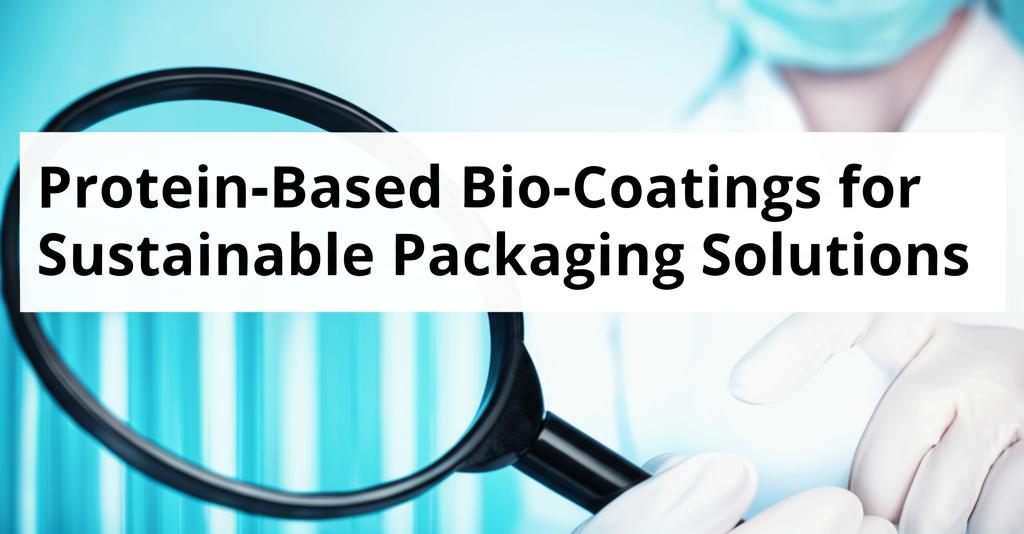 Protein-Based Bio-Coatings for Sustainable Packaging Solutions
