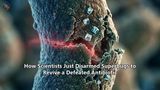 How Scientists Just Disarmed Superbugs to Revive a Defeated Antibiotic
