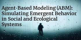 Agent-Based Modeling (ABM): Simulating Emergent Behavior in Social and Ecological Systems