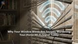 Why Your Window Blinds Are Secretly Murdering Your Home Wi-Fi Signal Today