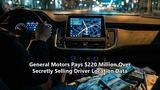 General Motors Pays $220 Million Over Secretly Selling Driver Location Data