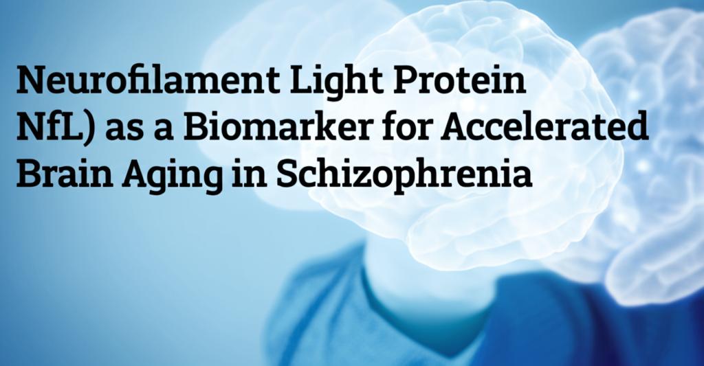 Neurofilament Light Protein (NfL) as a Biomarker for Accelerated Brain Aging in Schizophrenia