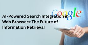 AI-Powered Search Integration in Web Browsers: The Future of Information Retrieval