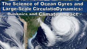 The Science of Ocean Gyres and Large-Scale Circulation: Dynamics and Climate Impact