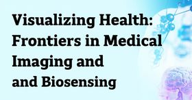 Visualizing Health: Frontiers in Medical Imaging and Biosensing