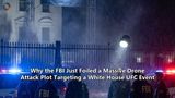 Why the FBI Just Foiled a Massive Drone Attack Plot Targeting a White House UFC Event