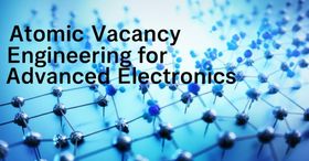 Atomic Vacancy Engineering for Advanced Electronics