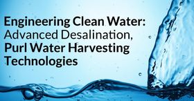 Engineering Clean Water: Advanced Desalination, Purification, and Water Harvesting Technologies