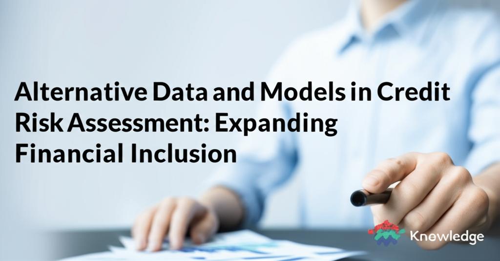 Alternative Data and Models in Credit Risk Assessment: Expanding Financial Inclusion