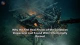Why the First Real Pirates of the Caribbean Shipwrecks Just Found Were Intentionally Burned
