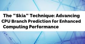 The "Skia" Technique: Advancing CPU Branch Prediction for Enhanced Computing Performance